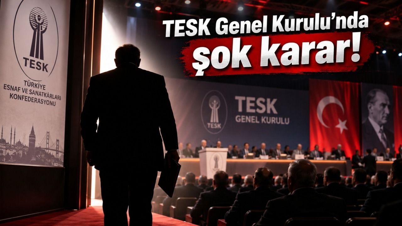 TESK Genel Kurul’unda şok karar!