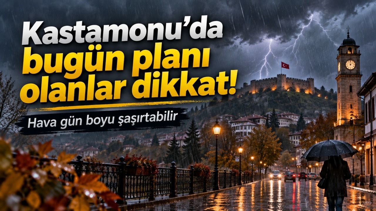 Kastamonu’da bugün planı olanlar dikkat!