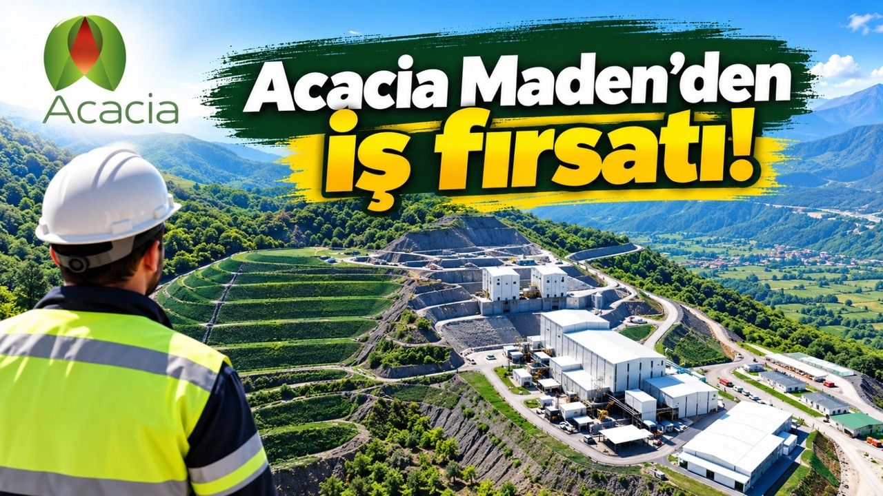 Acacia Maden’den iş fırsatı!