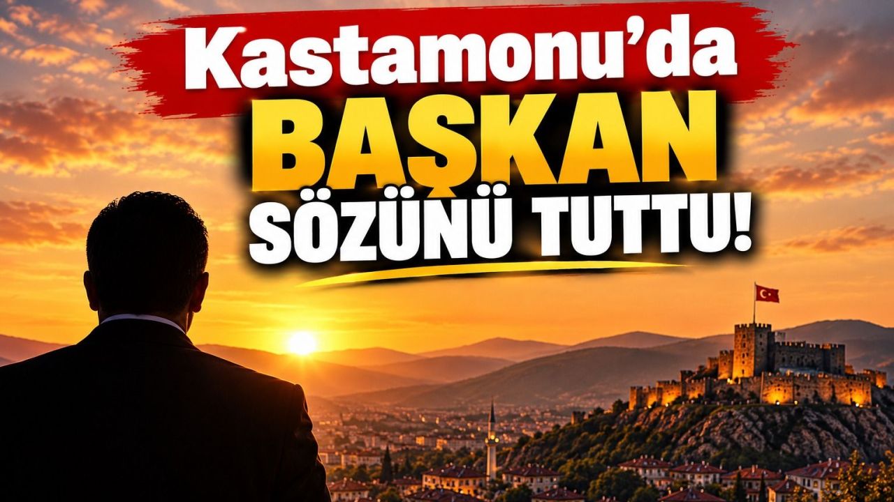 Kastamonu’da başkan sözünü tuttu!