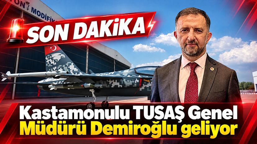 Kastamonulu TUSAŞ Genel Müdürü Demiroğlu geliyor