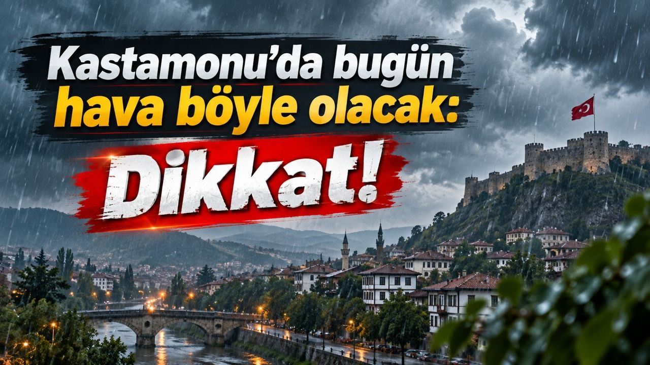 Kastamonu’da bugün hava böyle olacak: Dikkat!