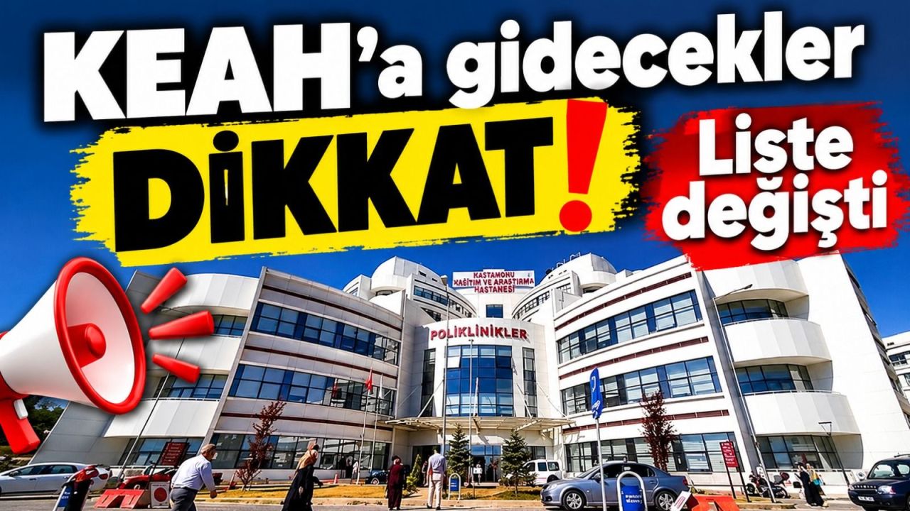 KEAH’a gidecekler dikkat! Liste değişti