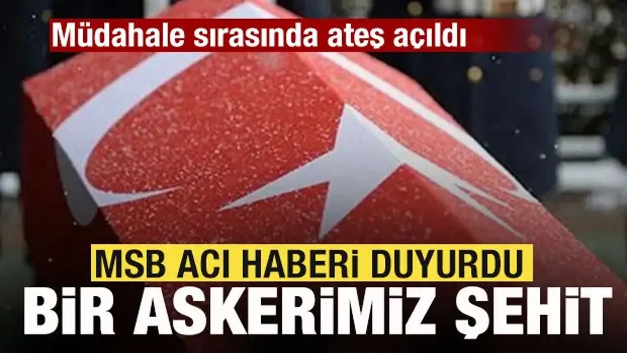 MSB’den acı haber: Bir askerimiz şehit oldu!