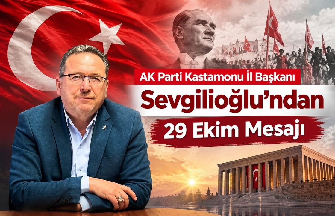 AK Parti Kastamonu İl Başkanı Sevgilioğlu’ndan 29 Ekim mesajı