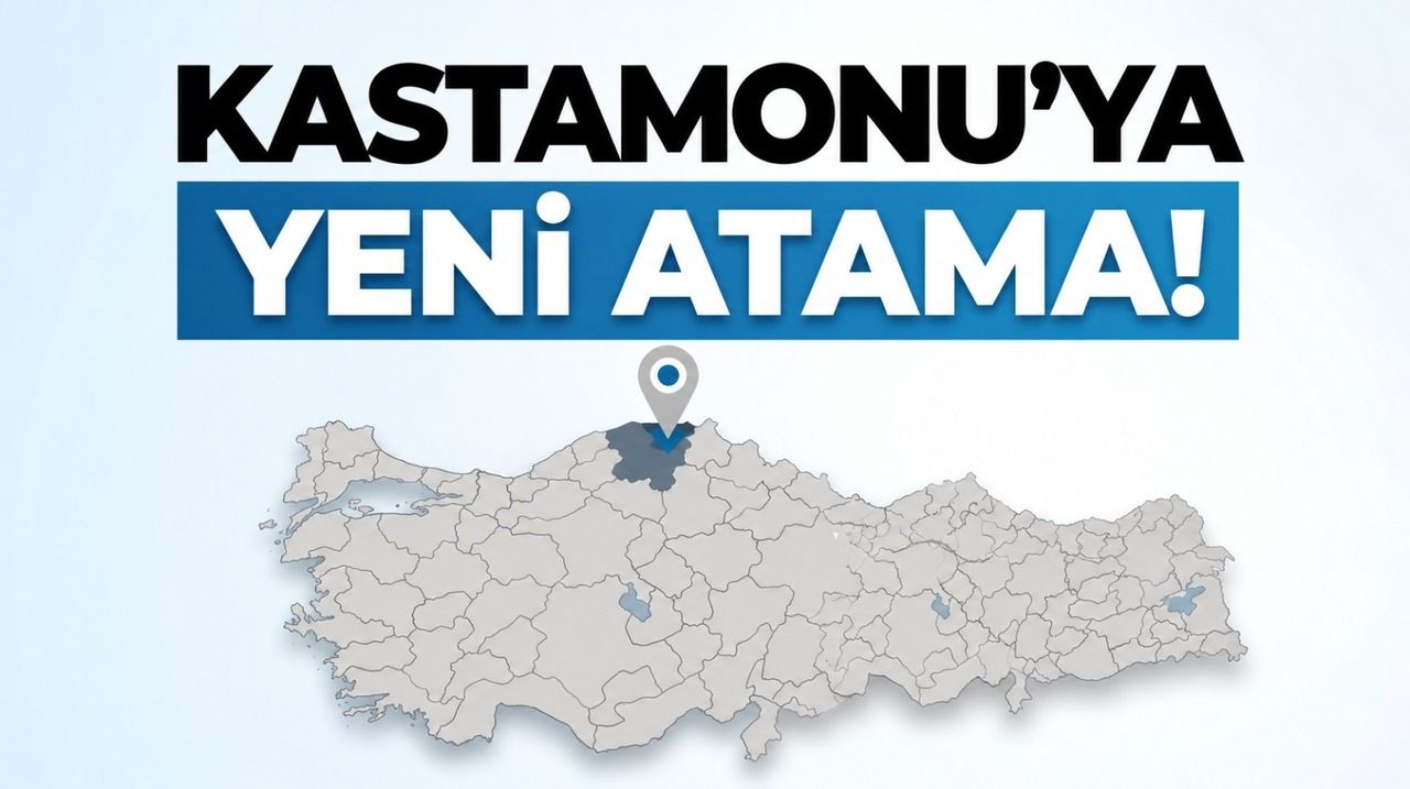 Kastamonu ‘ya yeni atama!