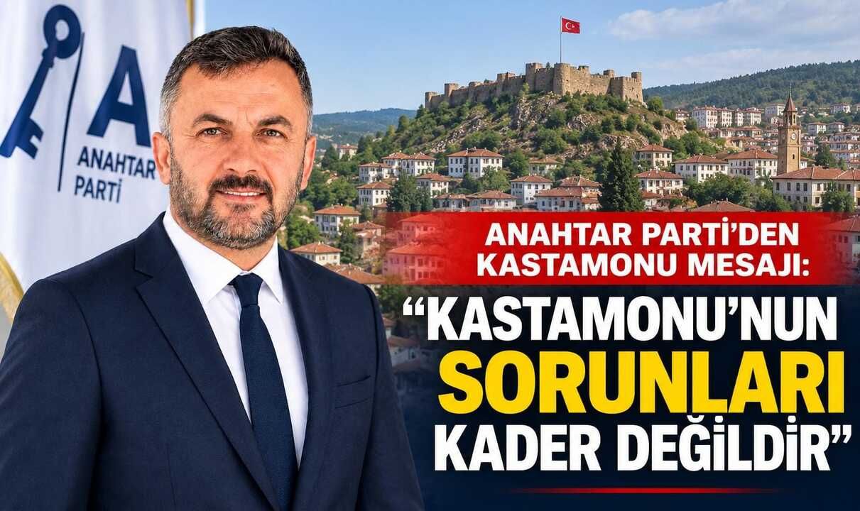 Anahtar Parti’den Kastamonu mesajı!