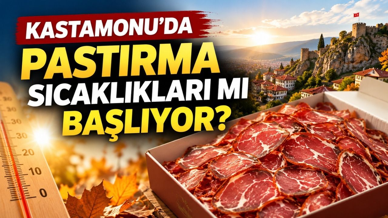 Kastamonu’da pastırma sıcaklıkları mı başlıyor?
