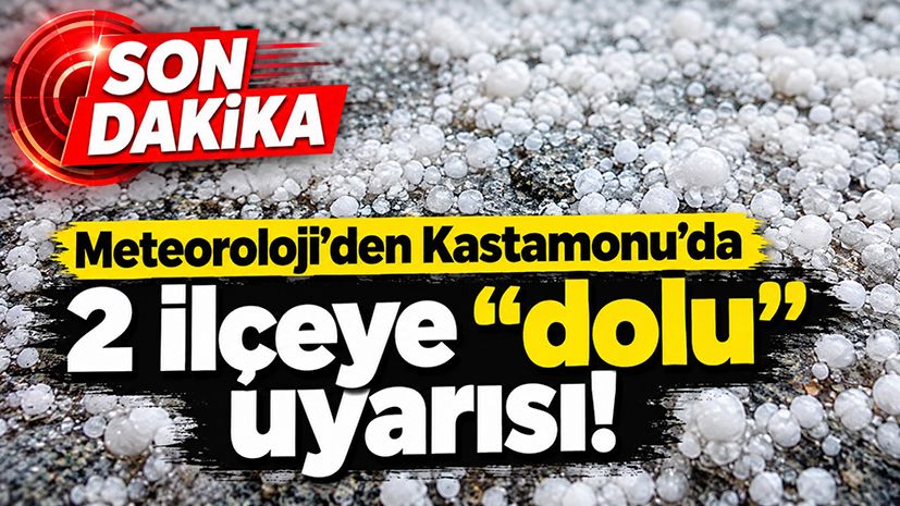 Meteoroloji’den Kastamonu’da 2 ilçeye “dolu” uyarısı!