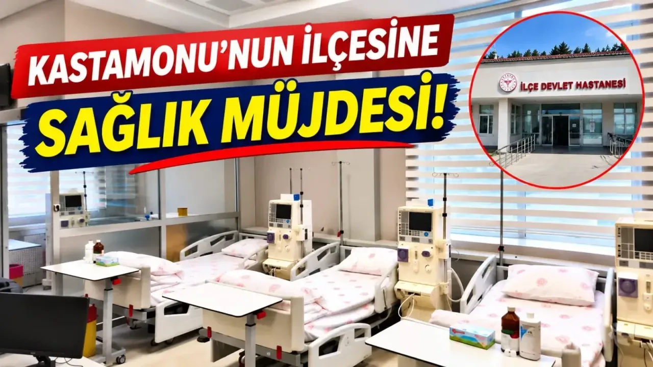 Kastamonu’nun ilçesine sağlık müjdesi!