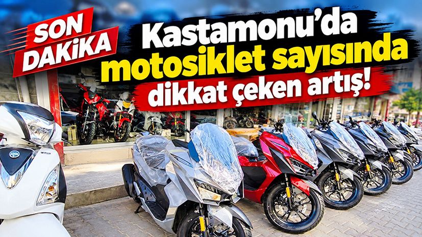 Kastamonu’da motosiklet sayısında dikkat çeken artış!