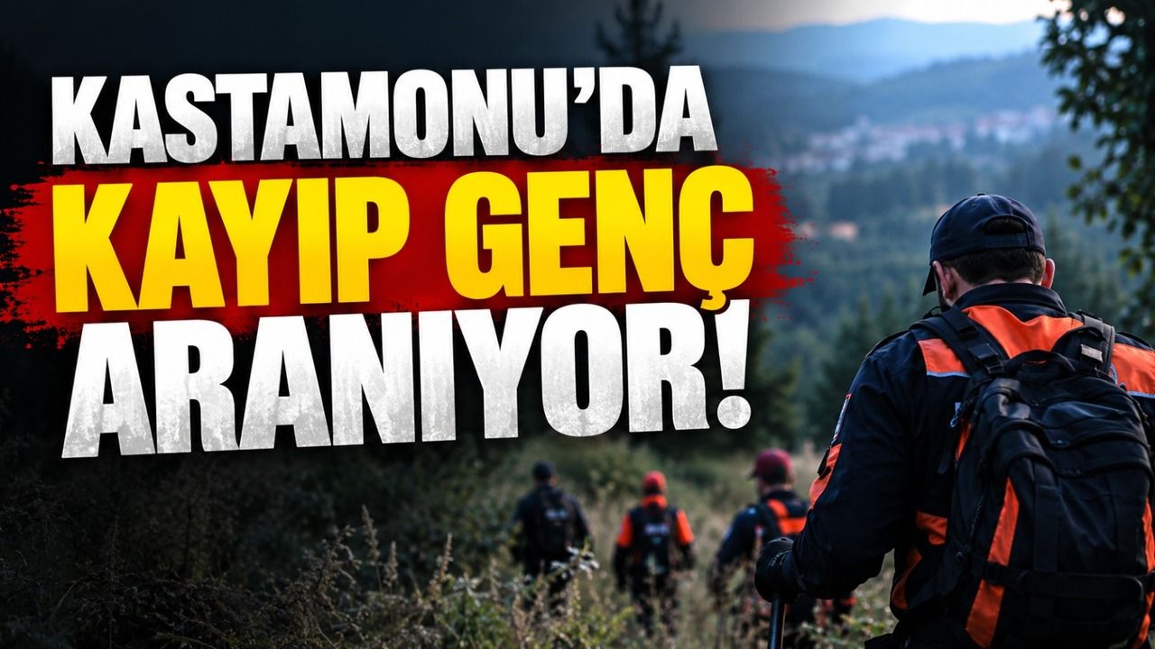 Kastamonu’da kayıp genç aranıyor!